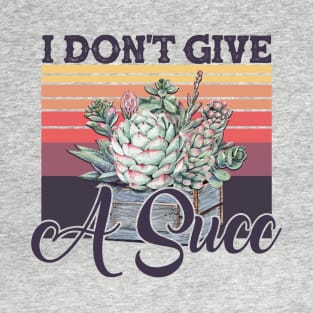 I Don't Give A Succ Vintage Succulent Gardening T-Shirt